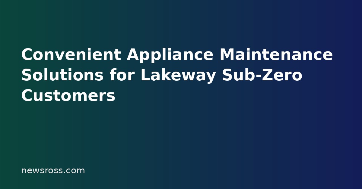 Convenient Appliance Maintenance Solutions for Lakeway Sub-Zero Customers Convenient Appliance Maintenance Solutions for Lakeway Sub-Zero Customers